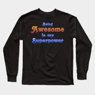 Being Awesome is my Superpower Long Sleeve T-Shirt